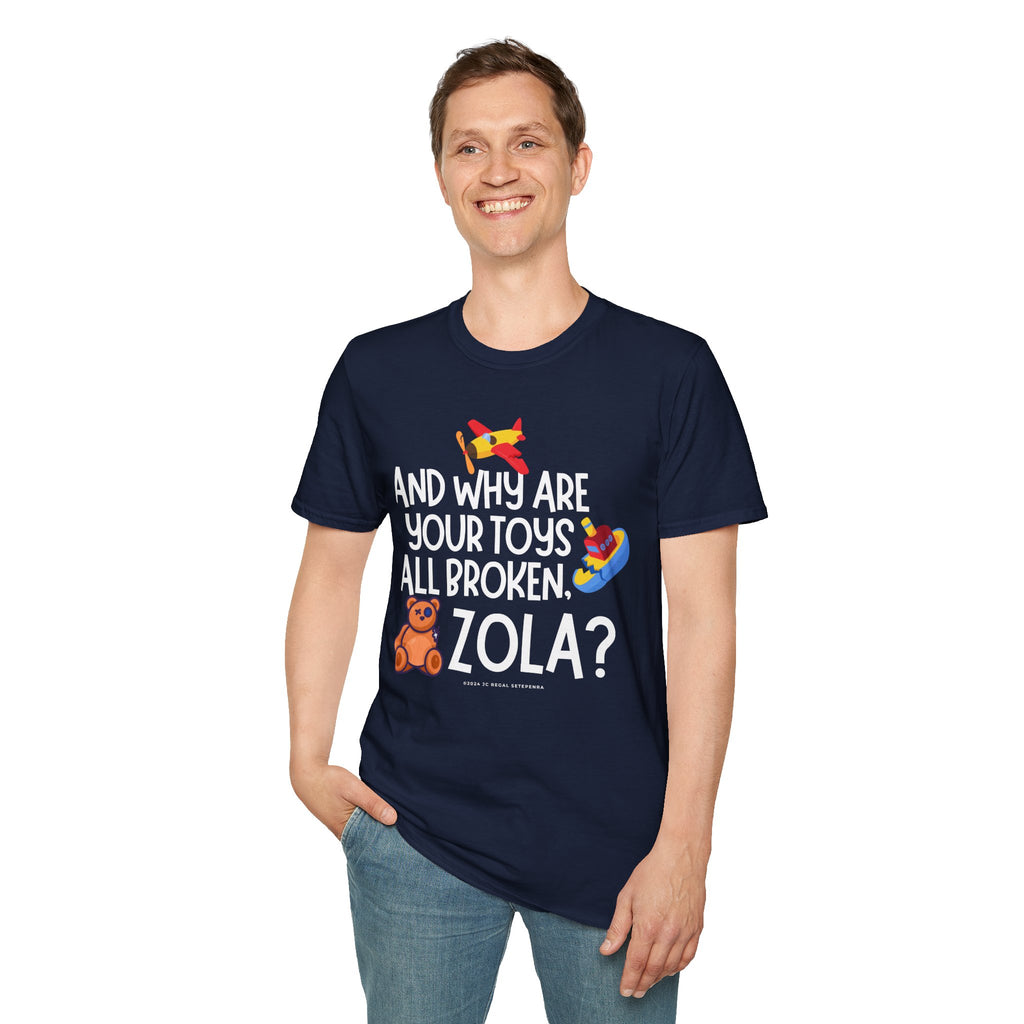 And Why Are Your Toys All Broken Zola? Unisex Softstyle T-Shirt