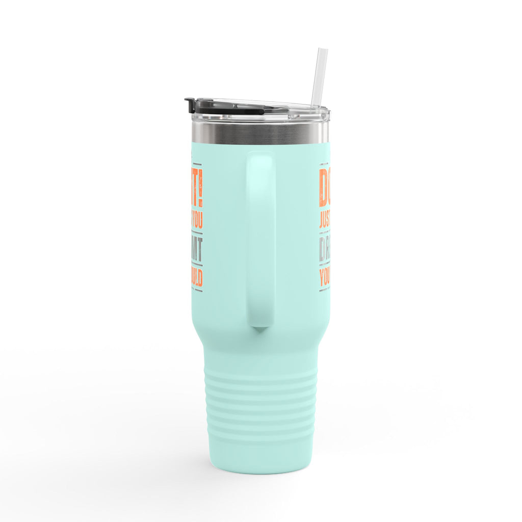 Do It! Just As You Dreamt You Would Insulated Travel Mug, 40oz