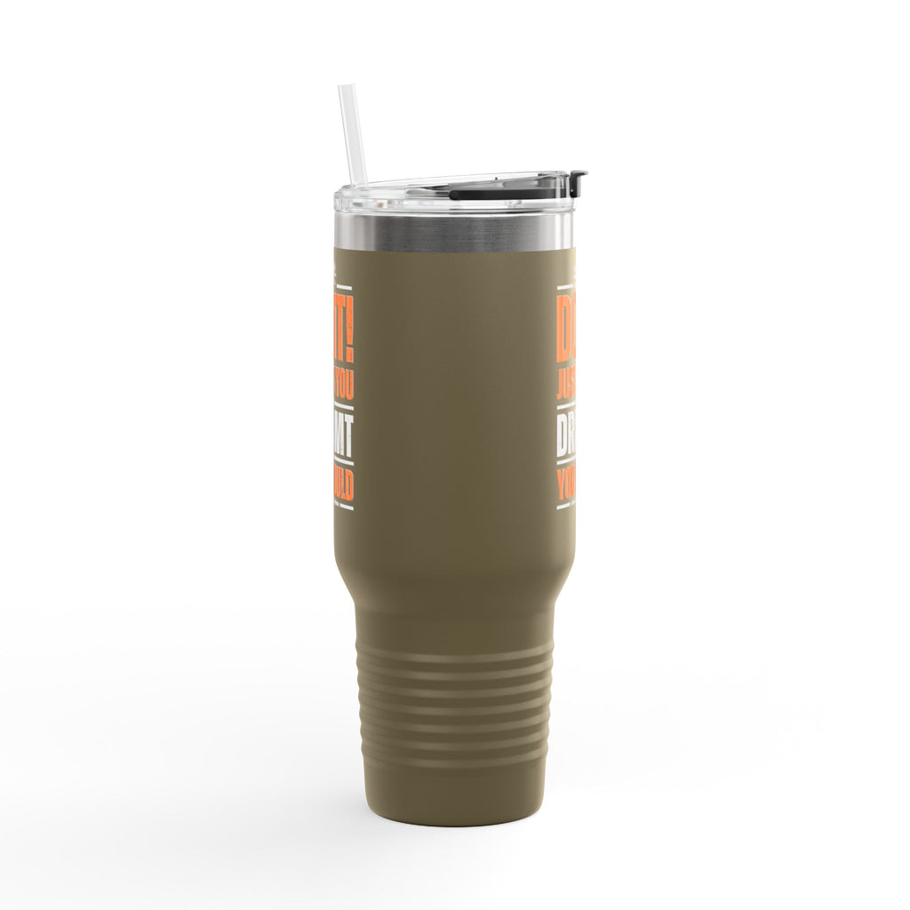 Do It! Just As You Dreamt You Would Insulated Travel Mug, 40oz