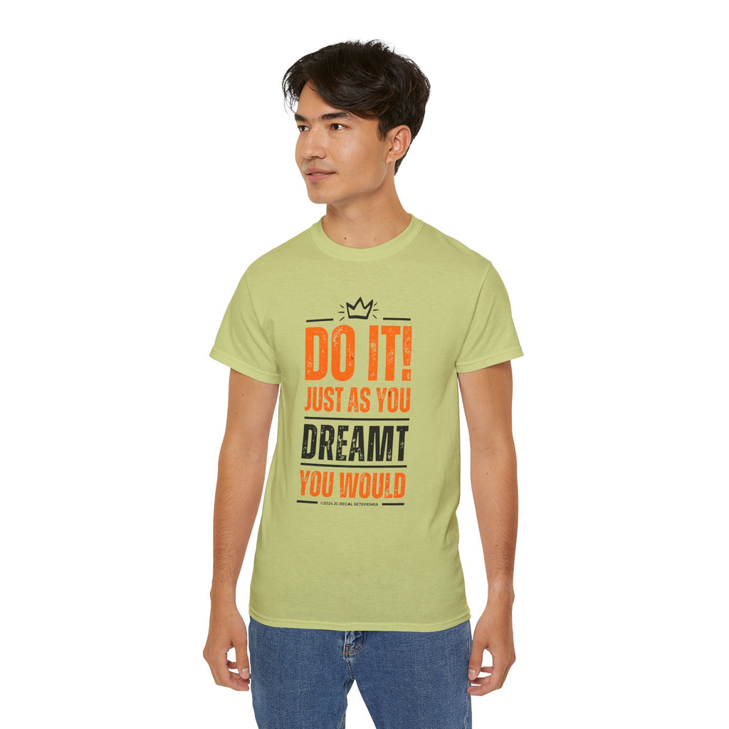 Do It! Just As You Dreamt You Would Unisex Ultra Cotton Tee