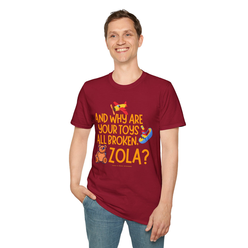 And Why Are Your Toys All Broken Zola? Unisex Softstyle T-Shirt