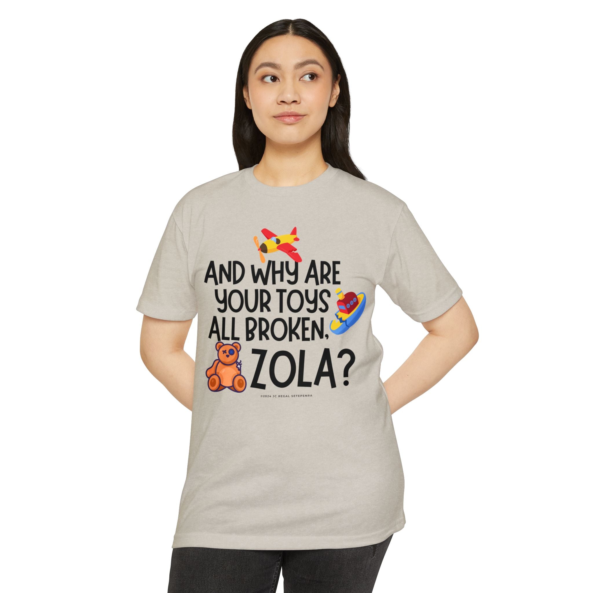 And Why Are Your Toys All Broken Zola? Unisex CVC Jersey T-shirt