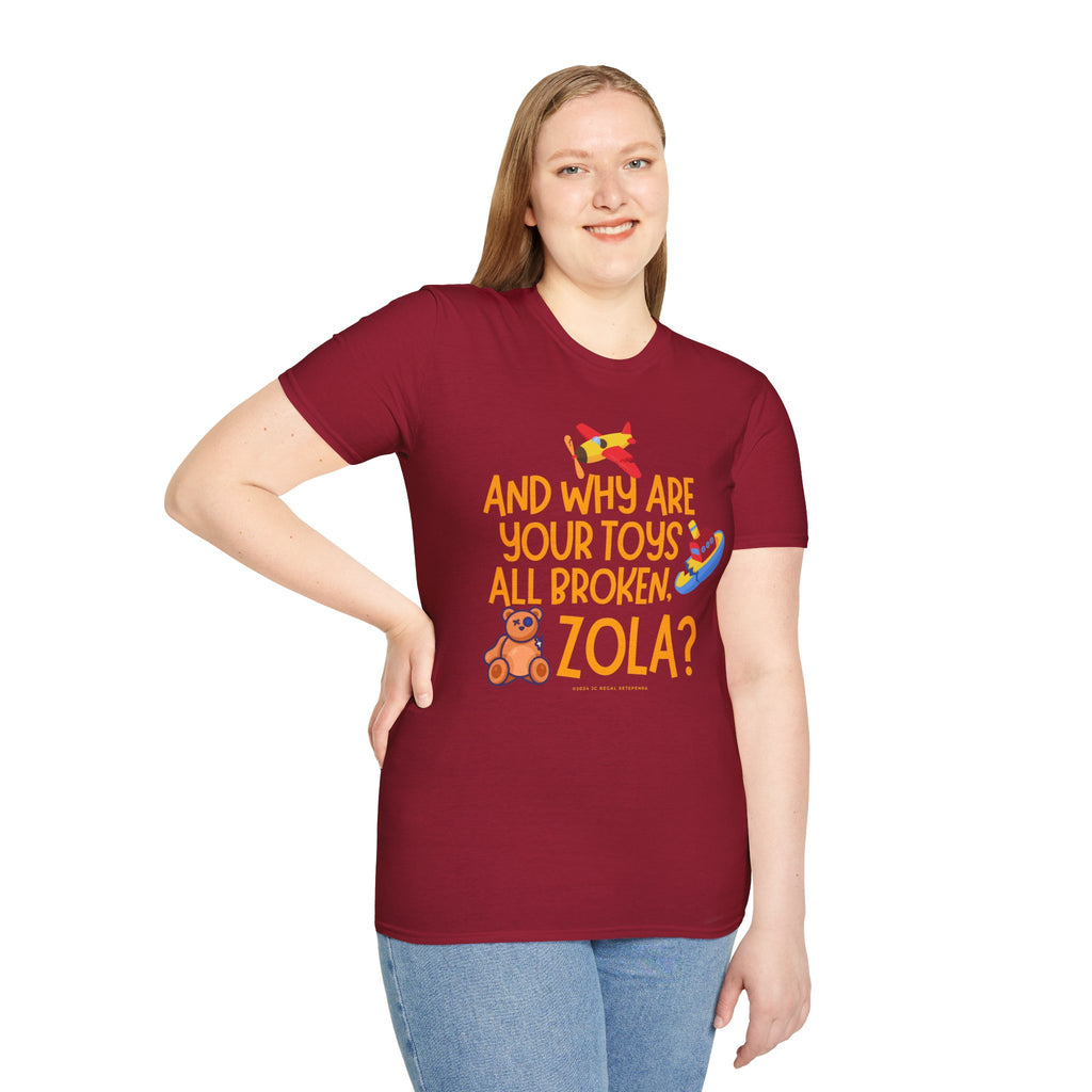And Why Are Your Toys All Broken Zola? Unisex Softstyle T-Shirt