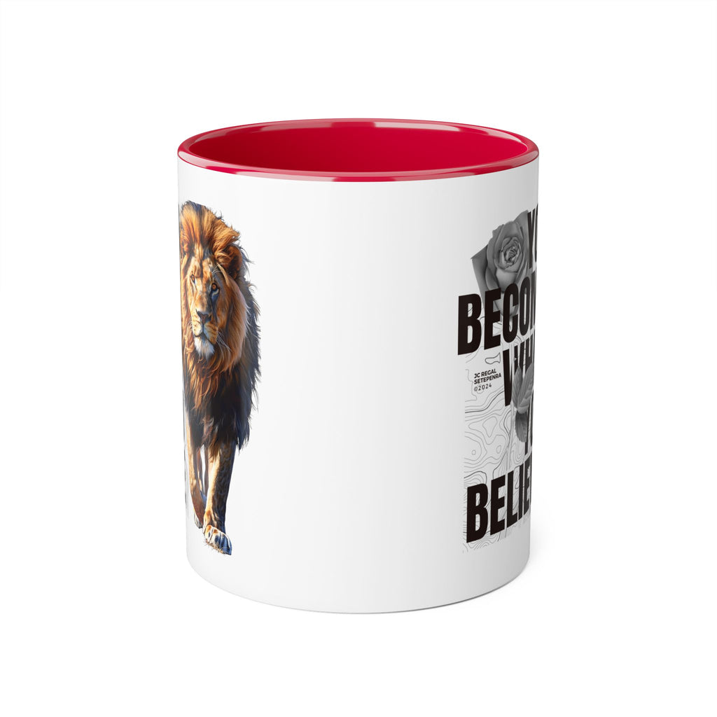 You Become What You Believe Accent Mug, 11oz (Various Colors)