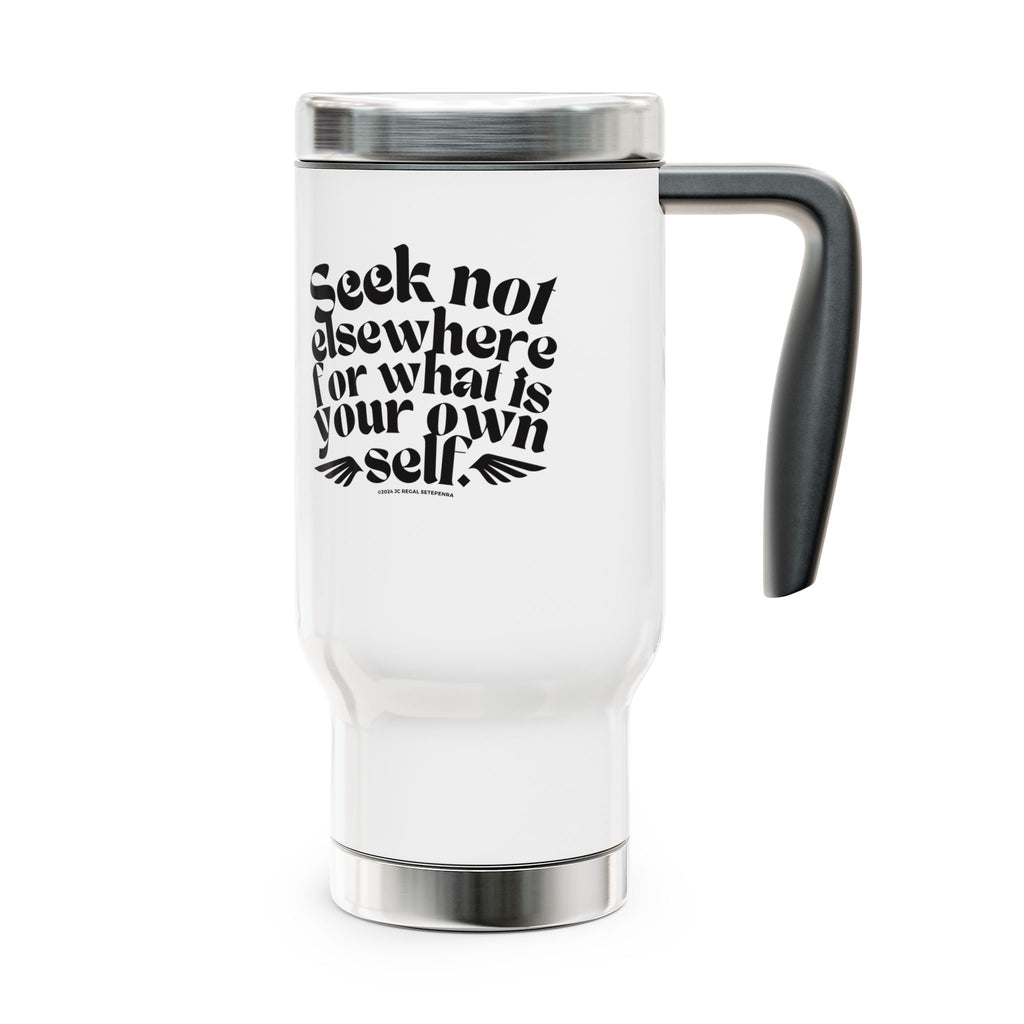 Seek Not Elsewhere Stainless Steel Travel Mug with Handle, 14oz SETEPENRA Mug.
