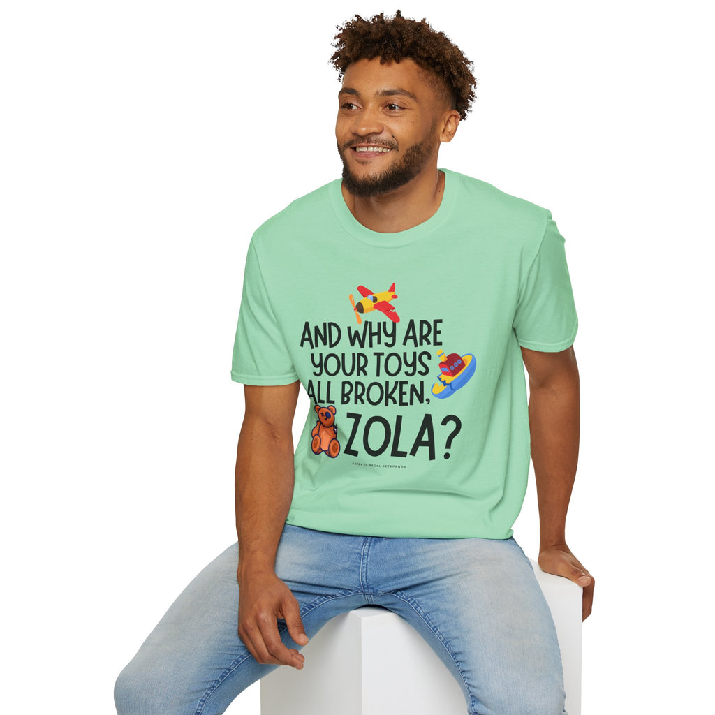 And Why Are Your Toys All Broken Zola? Unisex Softstyle T-Shirt