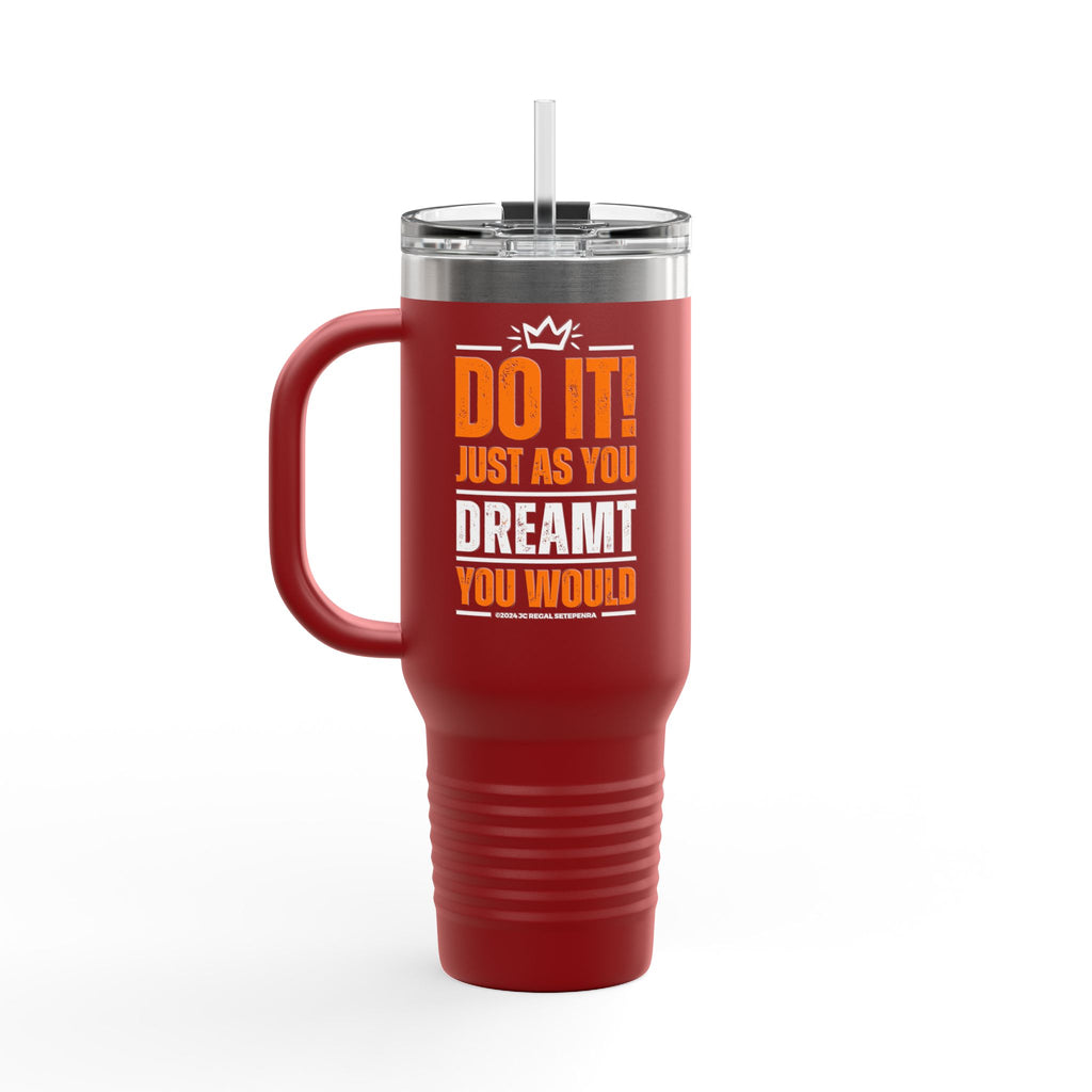 Do It! Just As You Dreamt You Would Insulated Travel Mug, 40oz