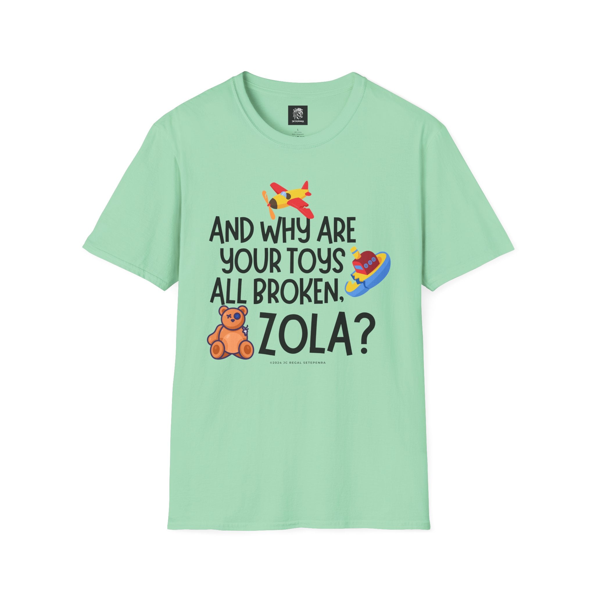 And Why Are Your Toys All Broken Zola? Unisex Softstyle T-Shirt SETEPENRA T-Shirt.