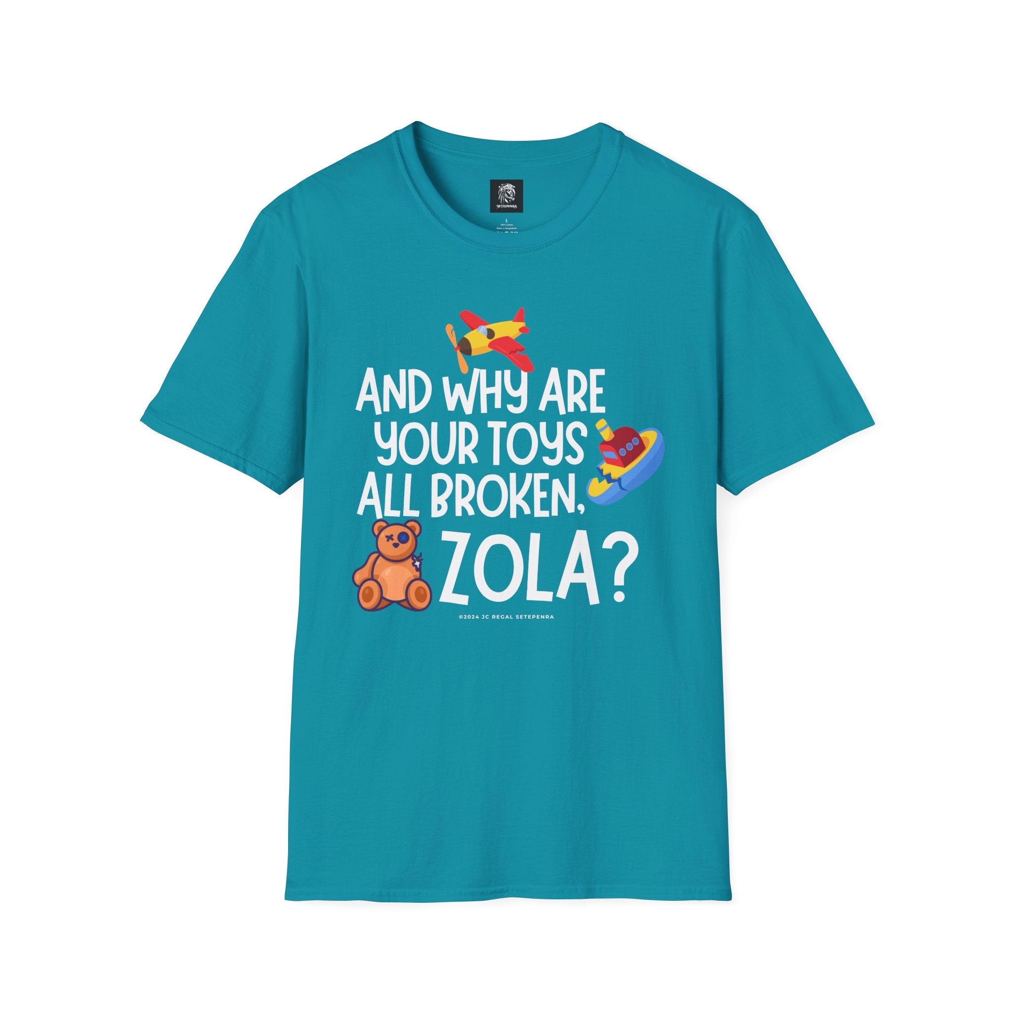 And Why Are Your Toys All Broken Zola? Unisex Softstyle T-Shirt SETEPENRA T-Shirt.