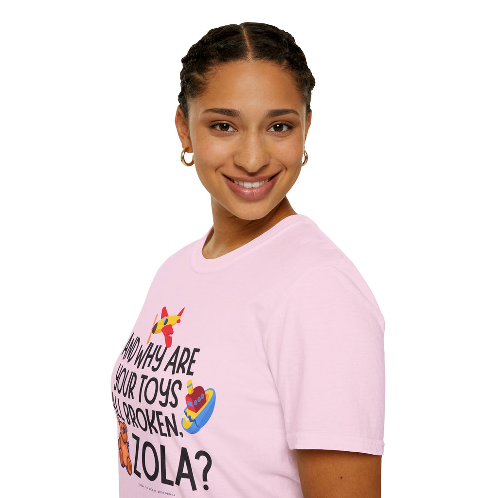 And Why Are Your Toys All Broken Zola? Unisex Softstyle T-Shirt