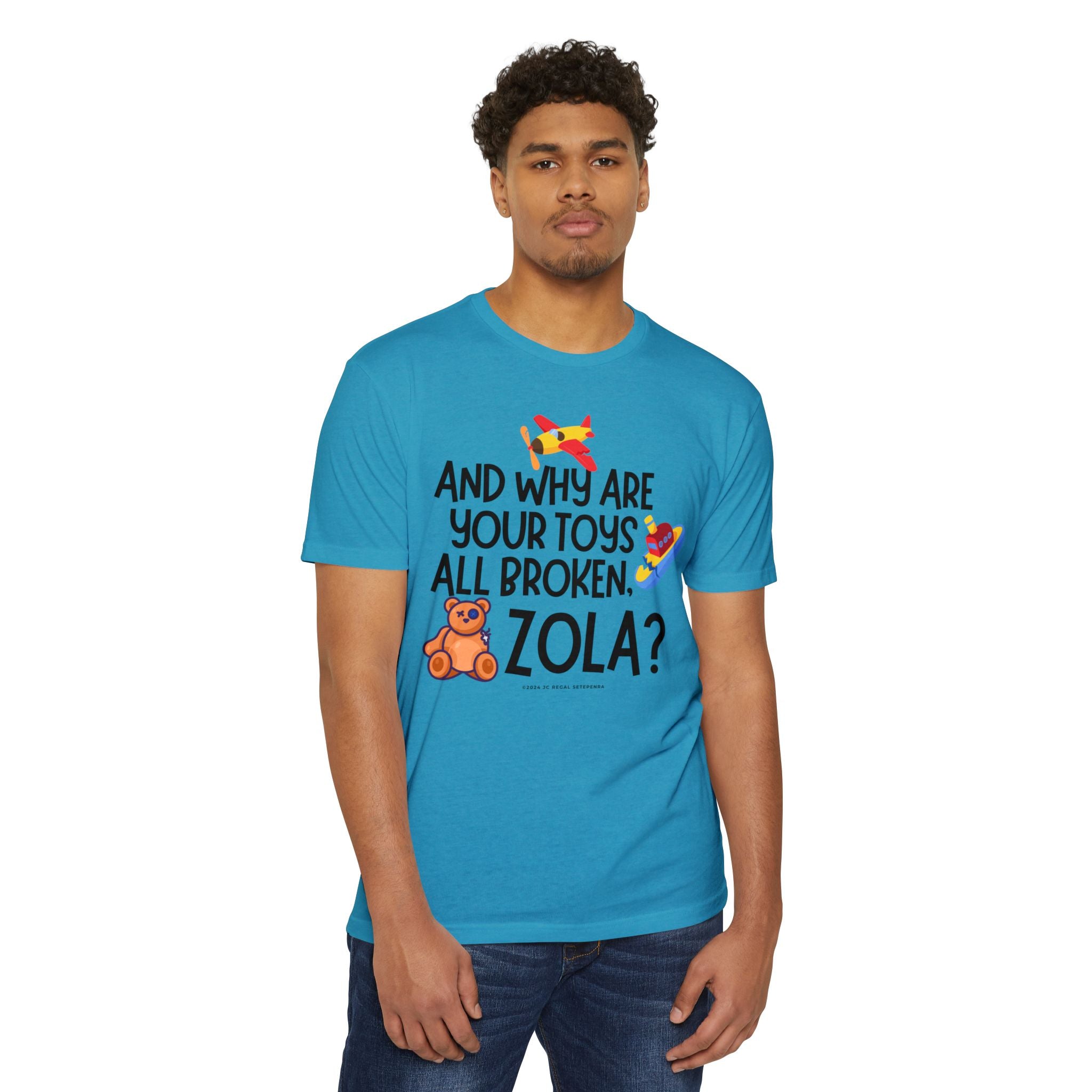 And Why Are Your Toys All Broken Zola? Unisex CVC Jersey T-shirt