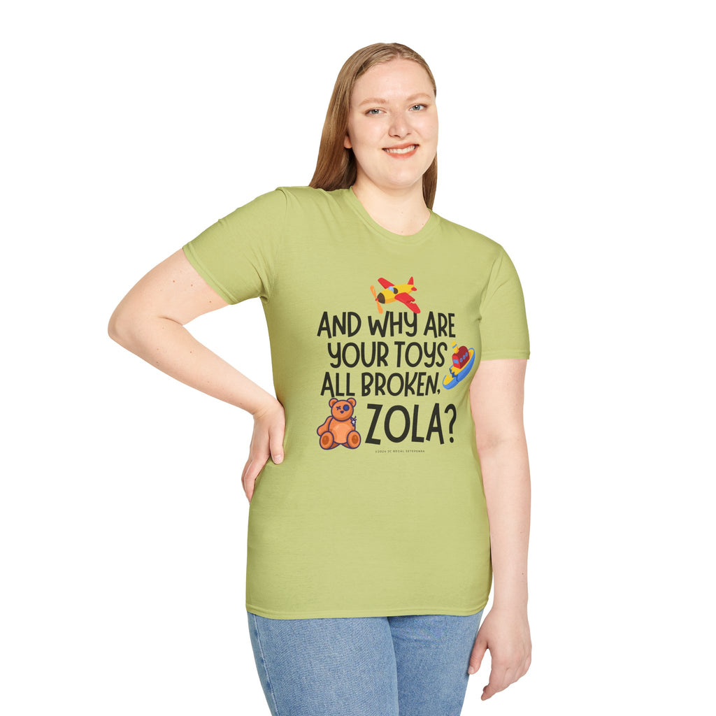And Why Are Your Toys All Broken Zola? Unisex Softstyle T-Shirt
