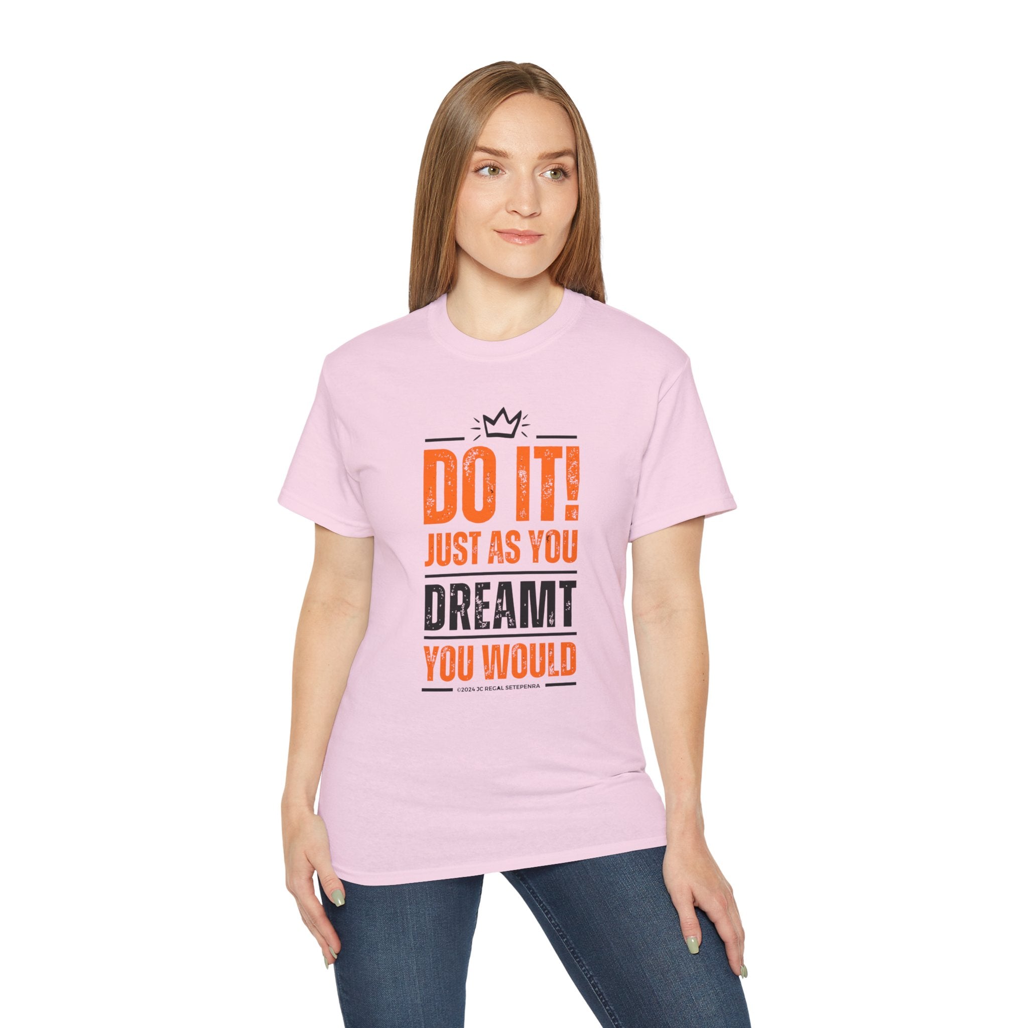 Do It! Just As You Dreamt You Would Unisex Ultra Cotton Tee