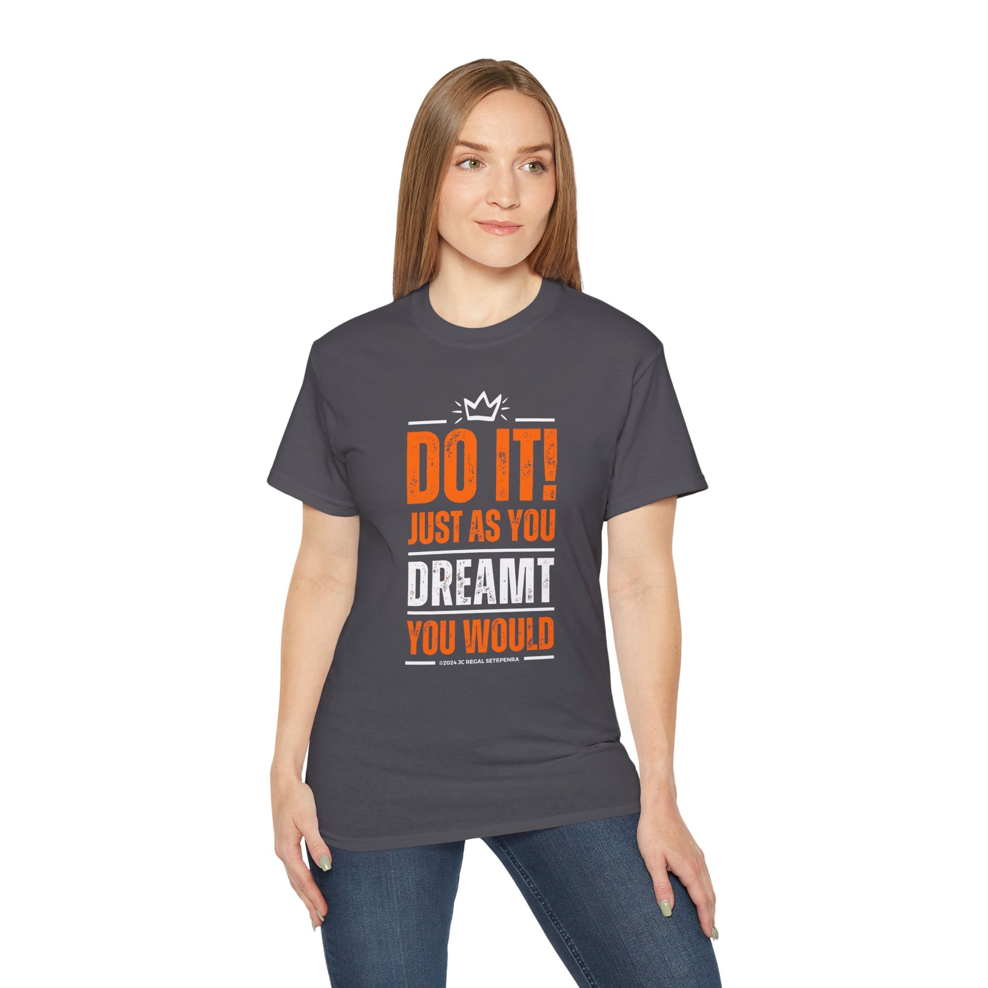 Do It! Just As You Dreamt You Would Unisex Ultra Cotton Tee