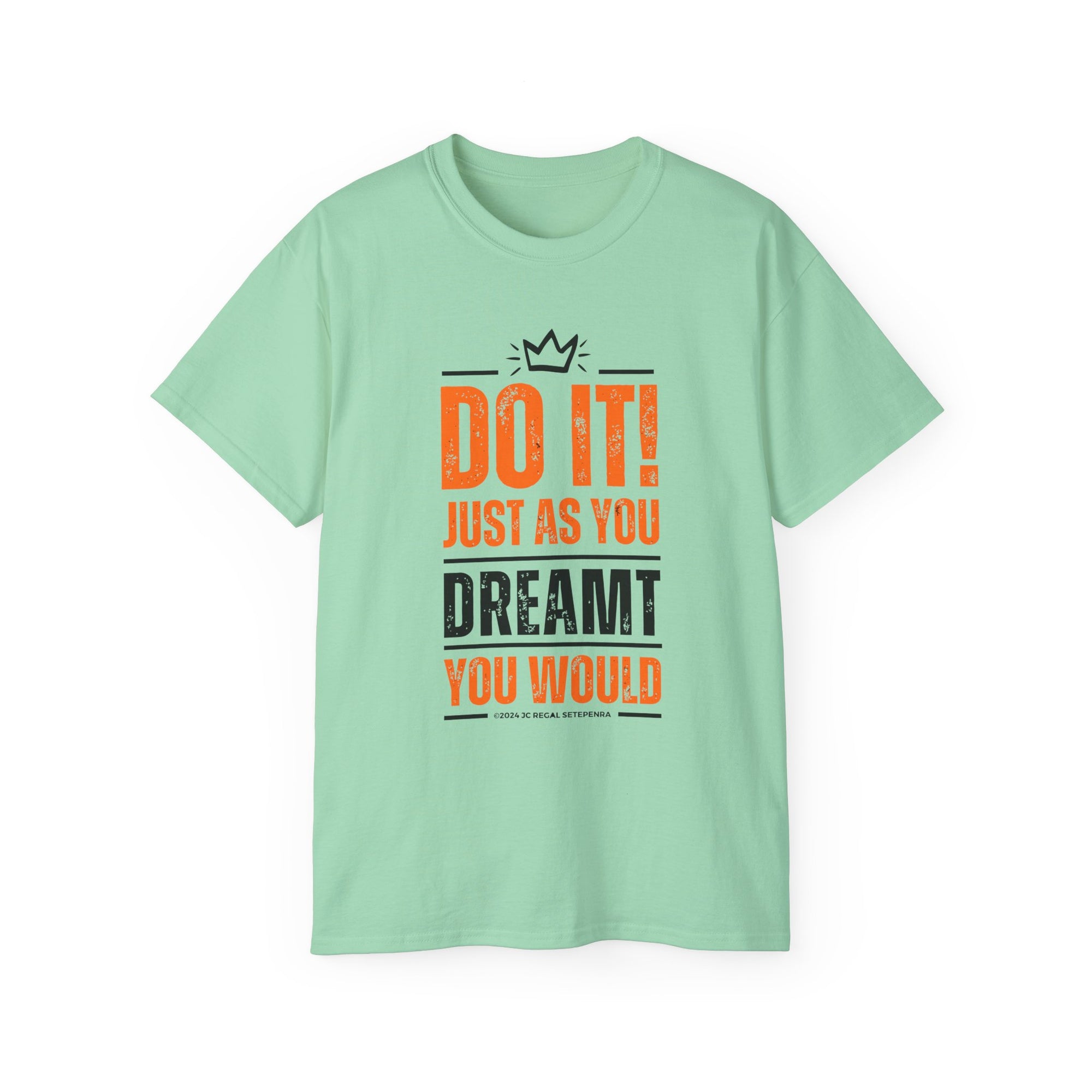 Do It! Just As You Dreamt You Would Unisex Ultra Cotton Tee SETEPENRA T-Shirt.
