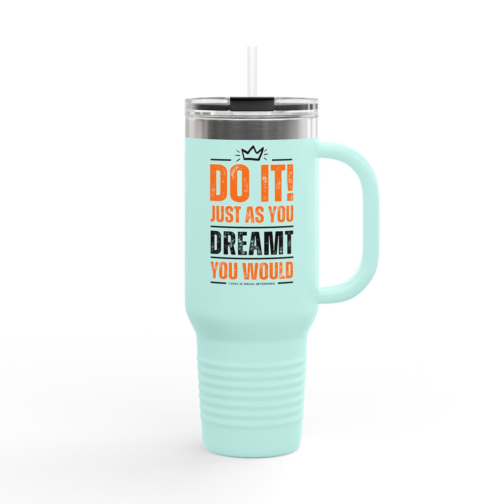 Do It! Just As You Dreamt You Would Insulated Travel Mug, 40oz