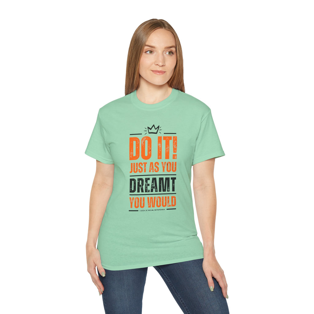 Do It! Just As You Dreamt You Would Unisex Ultra Cotton Tee