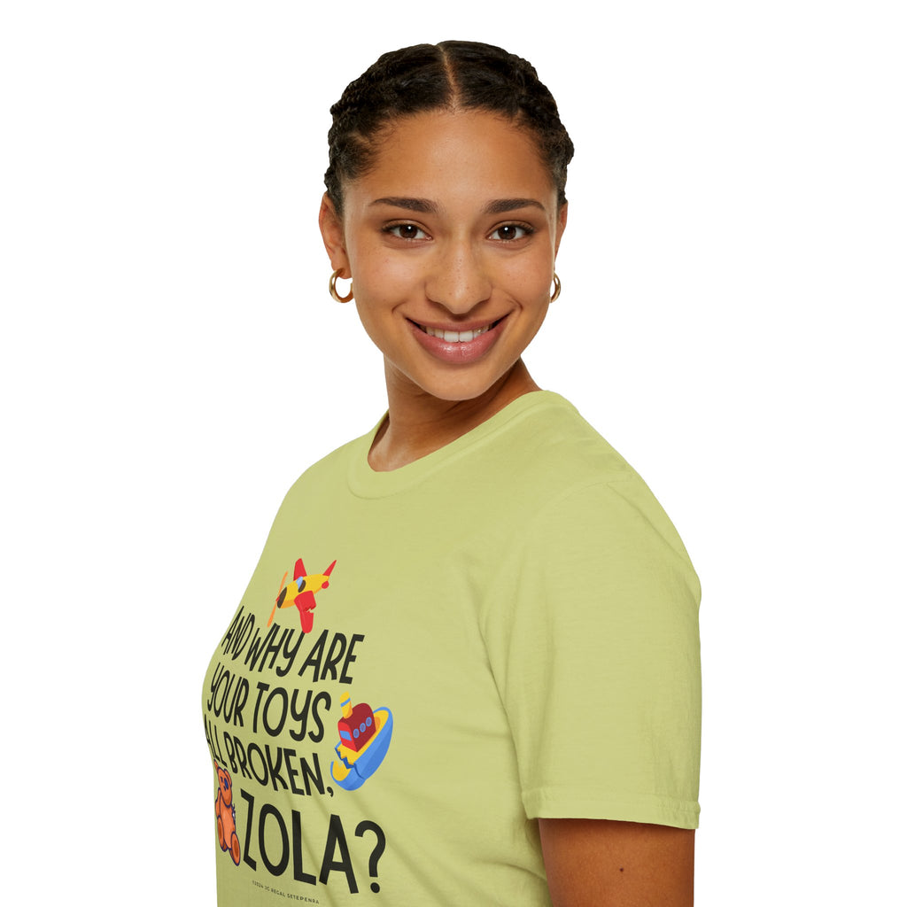 And Why Are Your Toys All Broken Zola? Unisex Softstyle T-Shirt