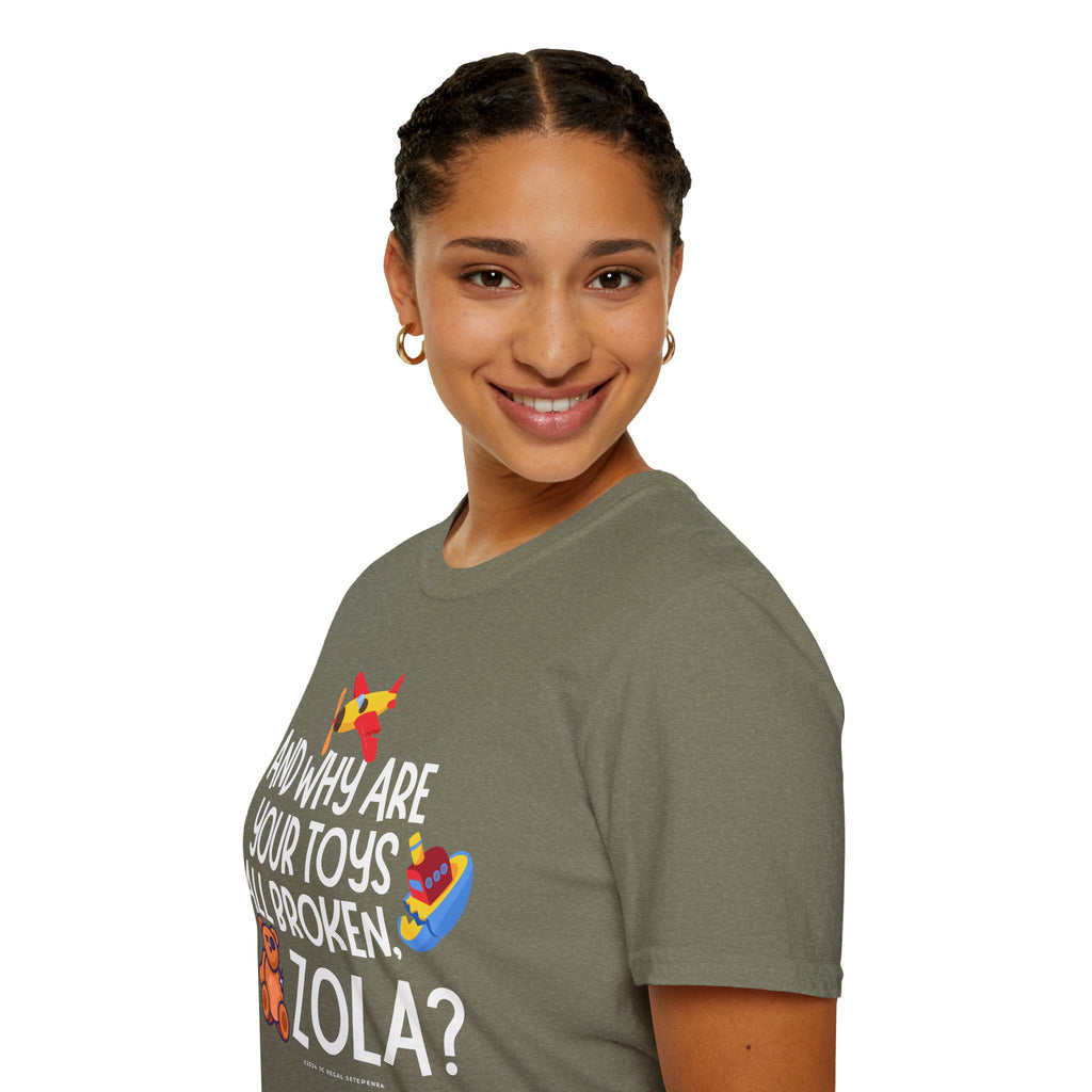And Why Are Your Toys All Broken Zola? Unisex Softstyle T-Shirt