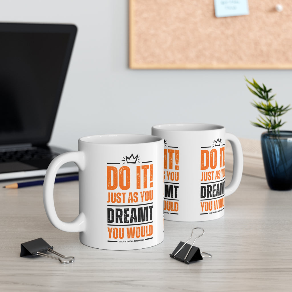 Do It! Just As You Dreamt You Would White Ceramic Mug, 11oz SETEPENRA Mug.