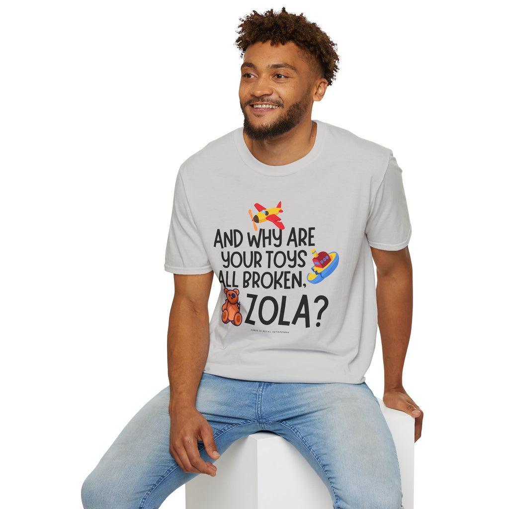 And Why Are Your Toys All Broken Zola? Unisex Softstyle T-Shirt