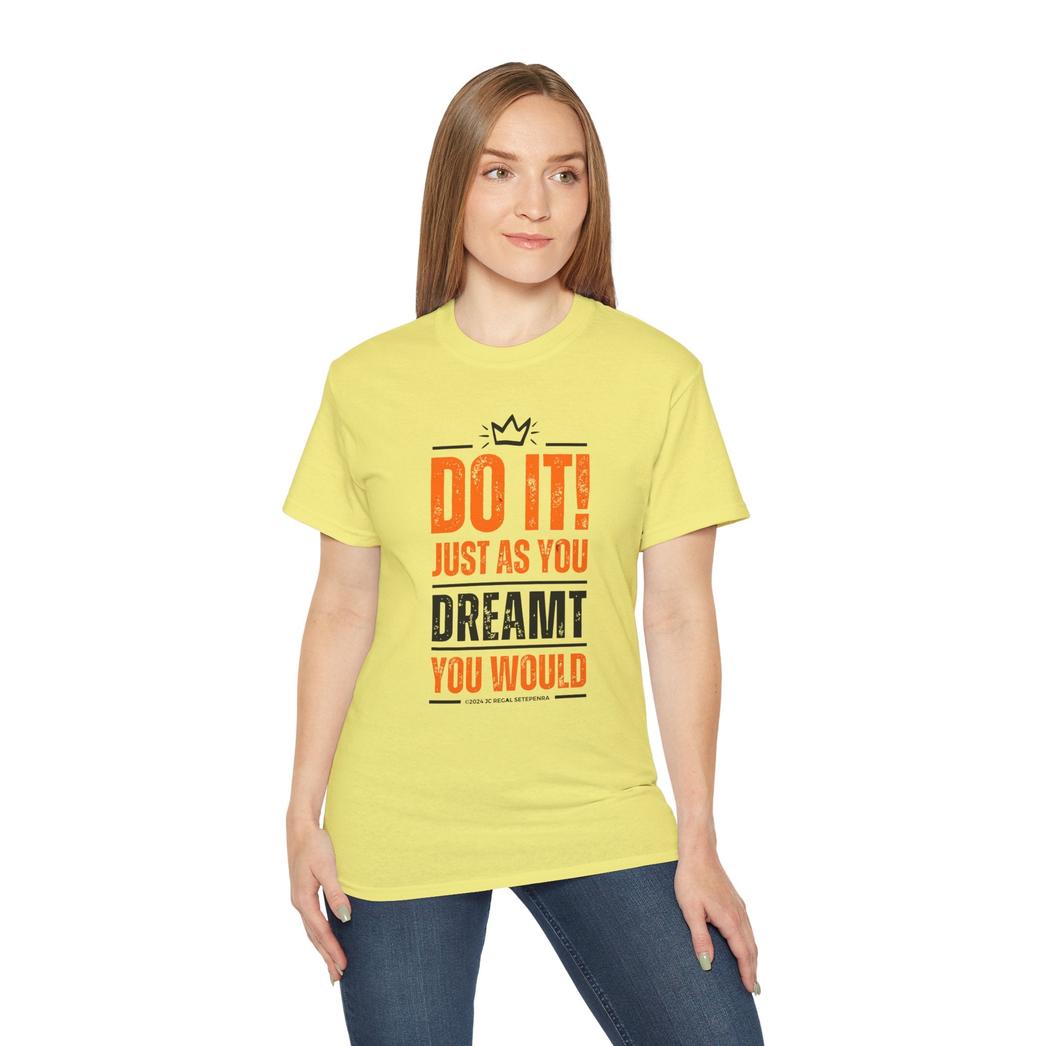 Do It! Just As You Dreamt You Would Unisex Ultra Cotton Tee