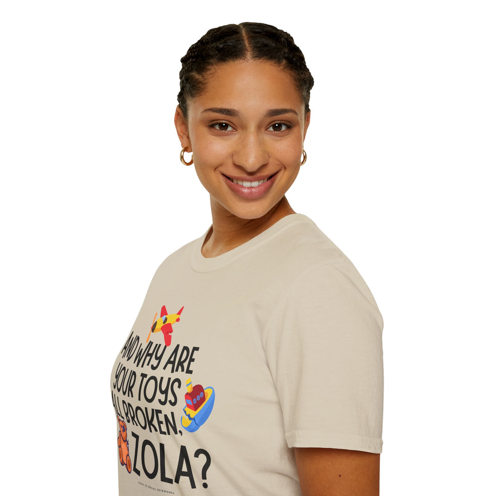 And Why Are Your Toys All Broken Zola? Unisex Softstyle T-Shirt