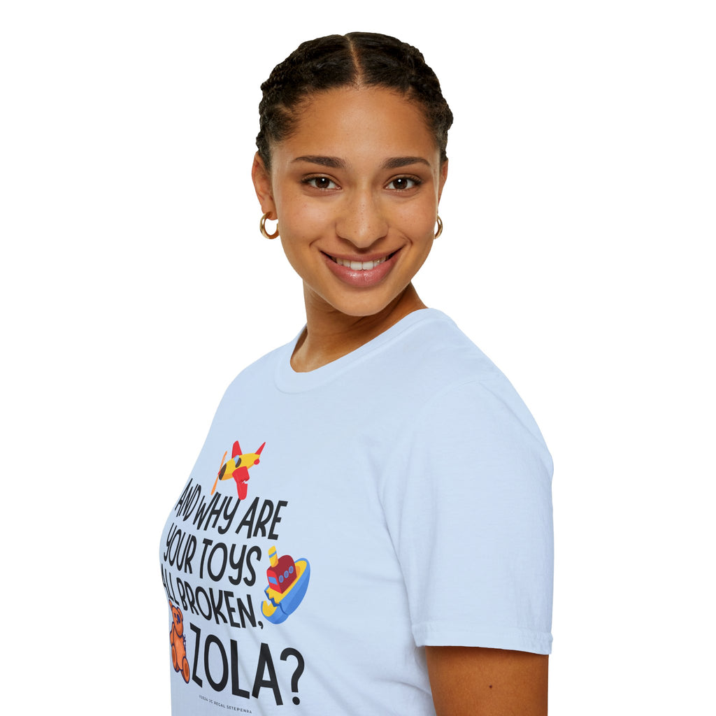 And Why Are Your Toys All Broken Zola? Unisex Softstyle T-Shirt