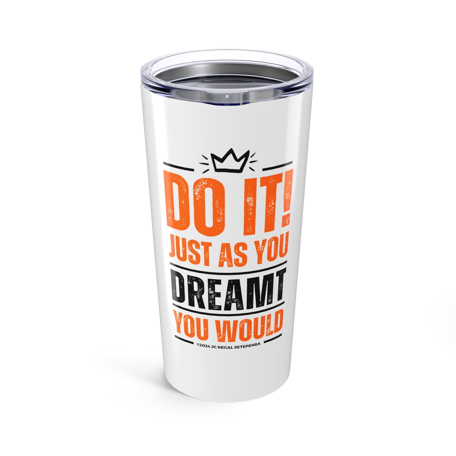Do It! Just As You Dreamt You Would Tumbler, 20oz SETEPENRA Mug.