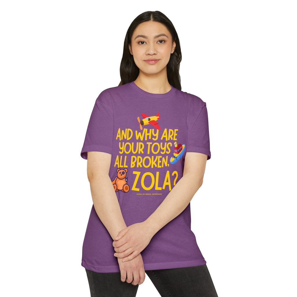 And Why Are Your Toys All Broken Zola? Unisex CVC Jersey T-shirt