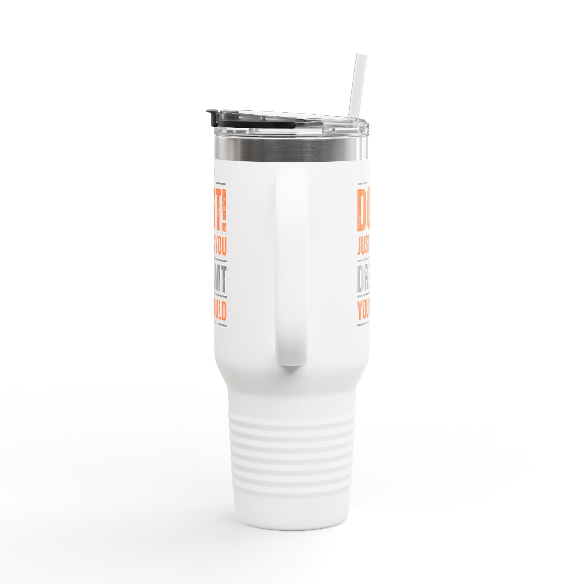 Do It! Just As You Dreamt You Would Insulated Travel Mug, 40oz