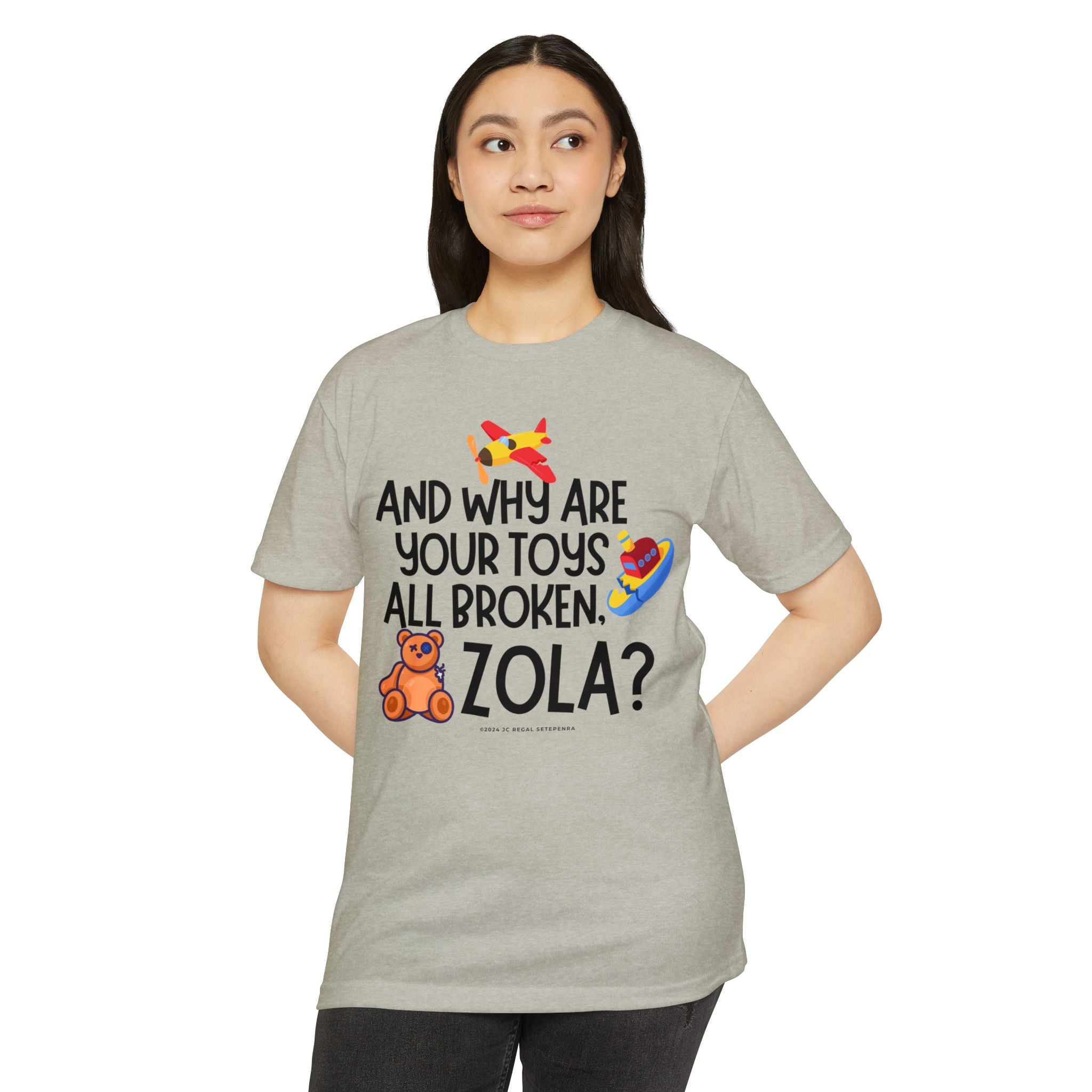 And Why Are Your Toys All Broken Zola? Unisex CVC Jersey T-shirt