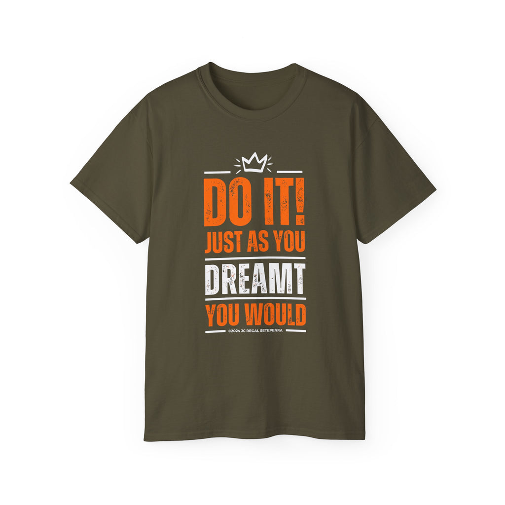 Do It! Just As You Dreamt You Would Unisex Ultra Cotton Tee SETEPENRA T-Shirt.