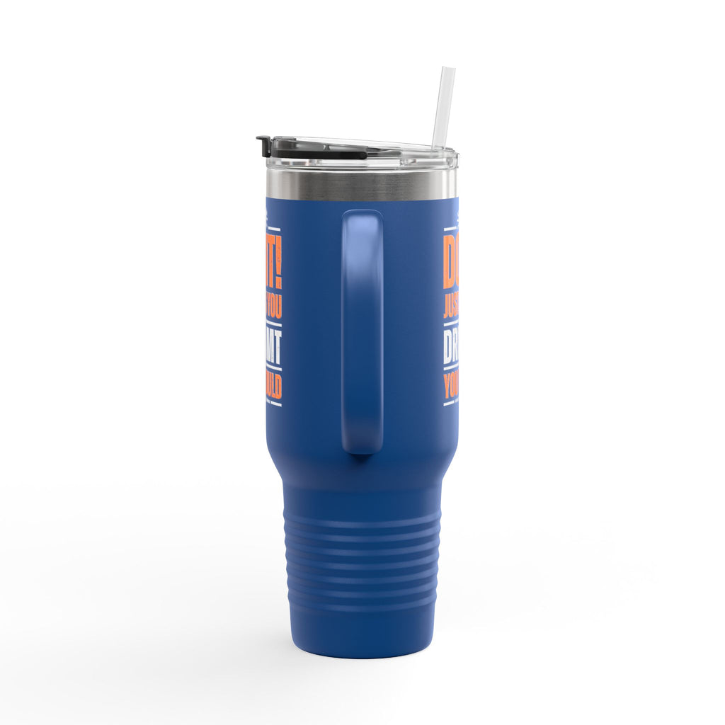 Do It! Just As You Dreamt You Would Insulated Travel Mug, 40oz