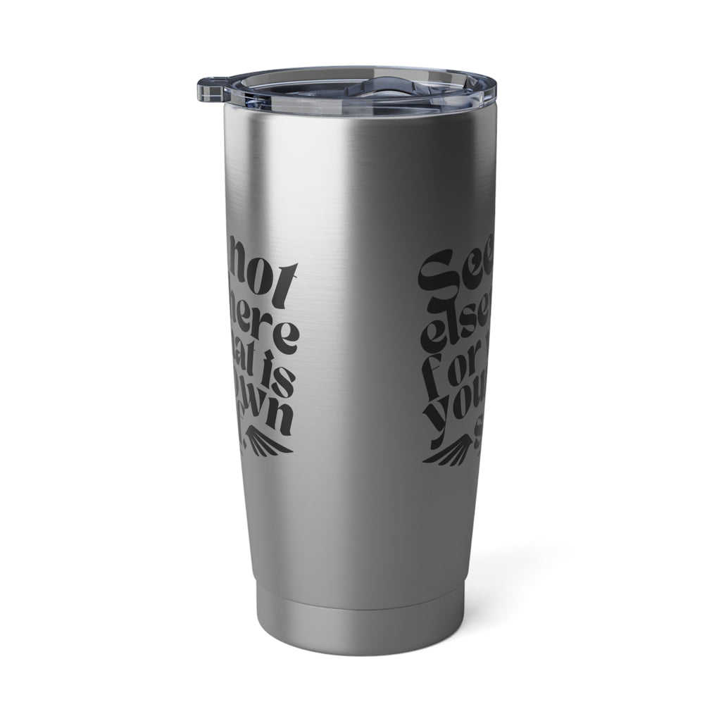 Seek Not Elsewhere Vagabond 20oz Tumbler SETEPENRA Mug.