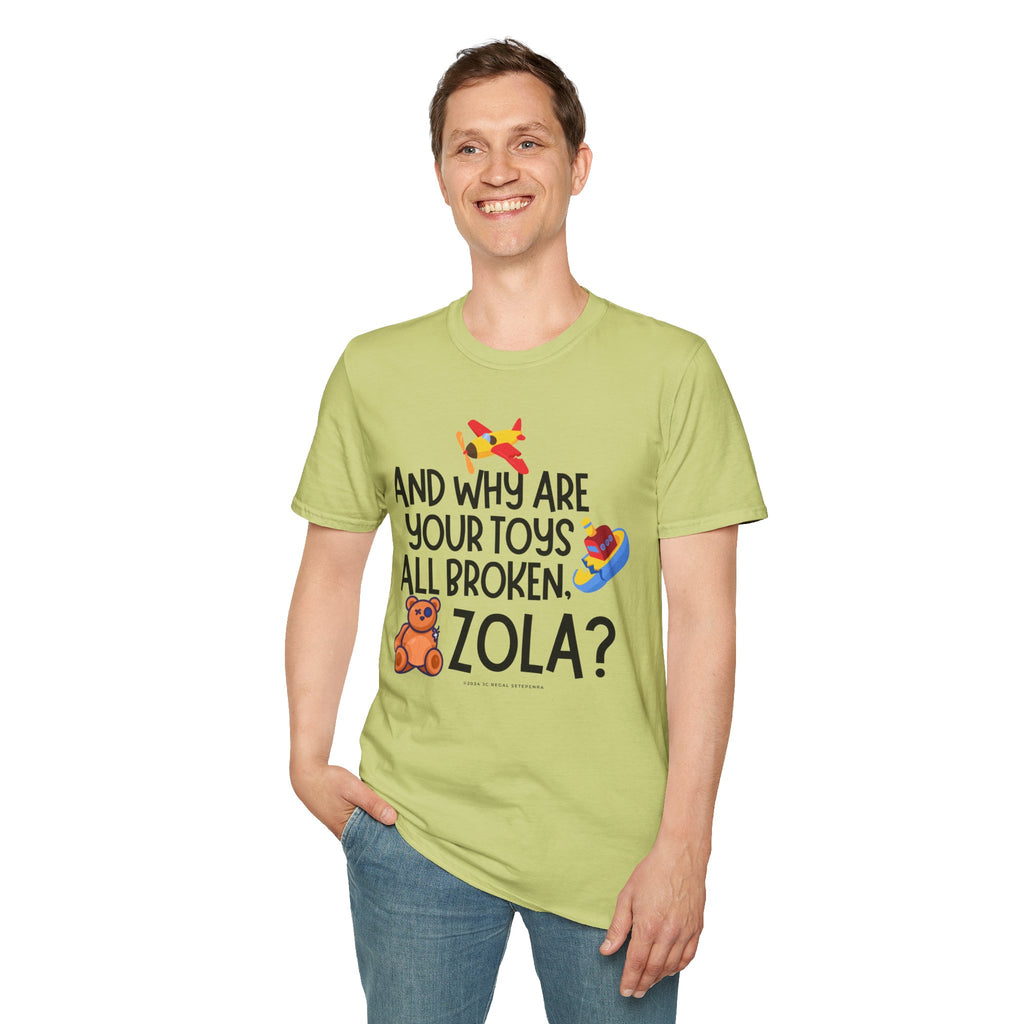 And Why Are Your Toys All Broken Zola? Unisex Softstyle T-Shirt