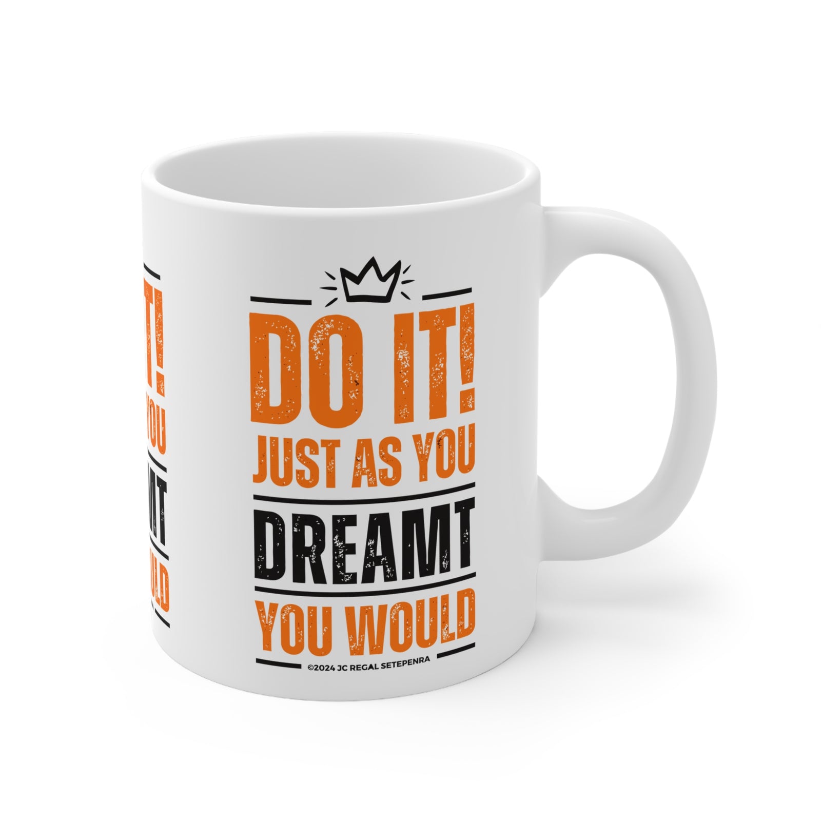 Do It! Just As You Dreamt You Would White Ceramic Mug, 11oz SETEPENRA Mug.