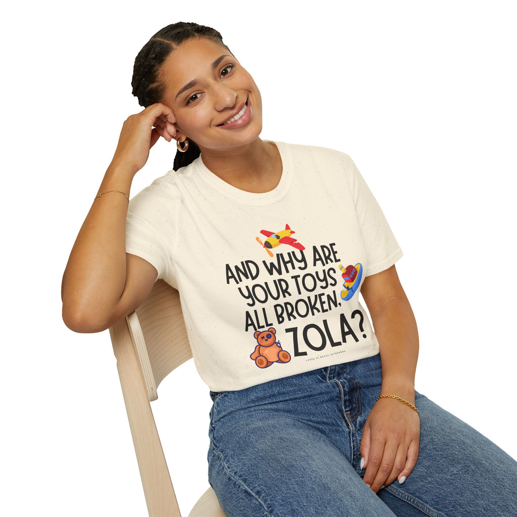 And Why Are Your Toys All Broken Zola? Unisex Softstyle T-Shirt