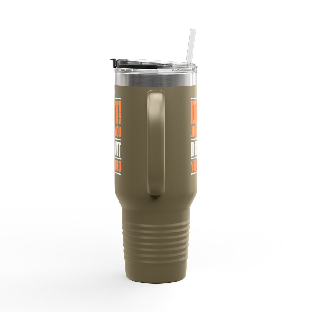 Do It! Just As You Dreamt You Would Insulated Travel Mug, 40oz