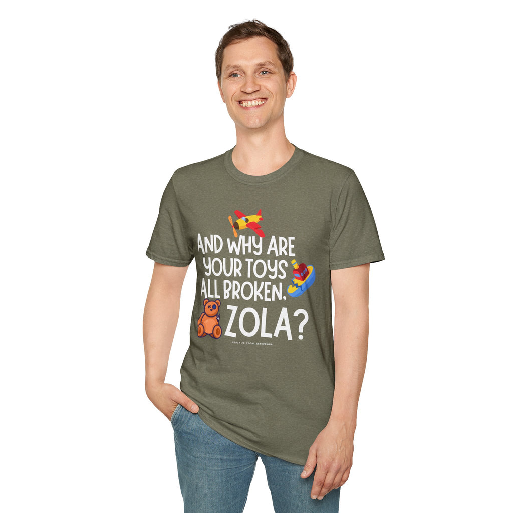 And Why Are Your Toys All Broken Zola? Unisex Softstyle T-Shirt