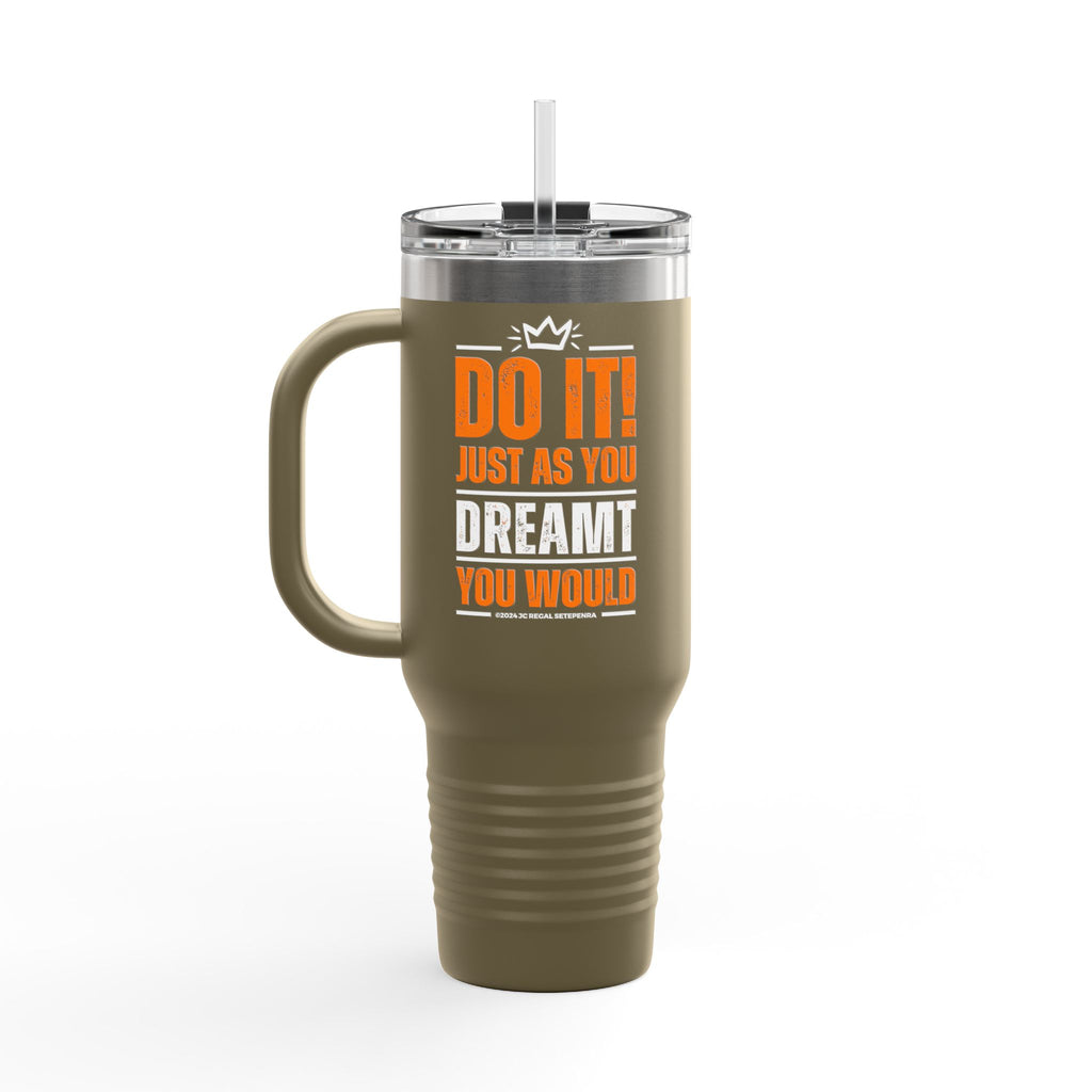 Do It! Just As You Dreamt You Would Insulated Travel Mug, 40oz