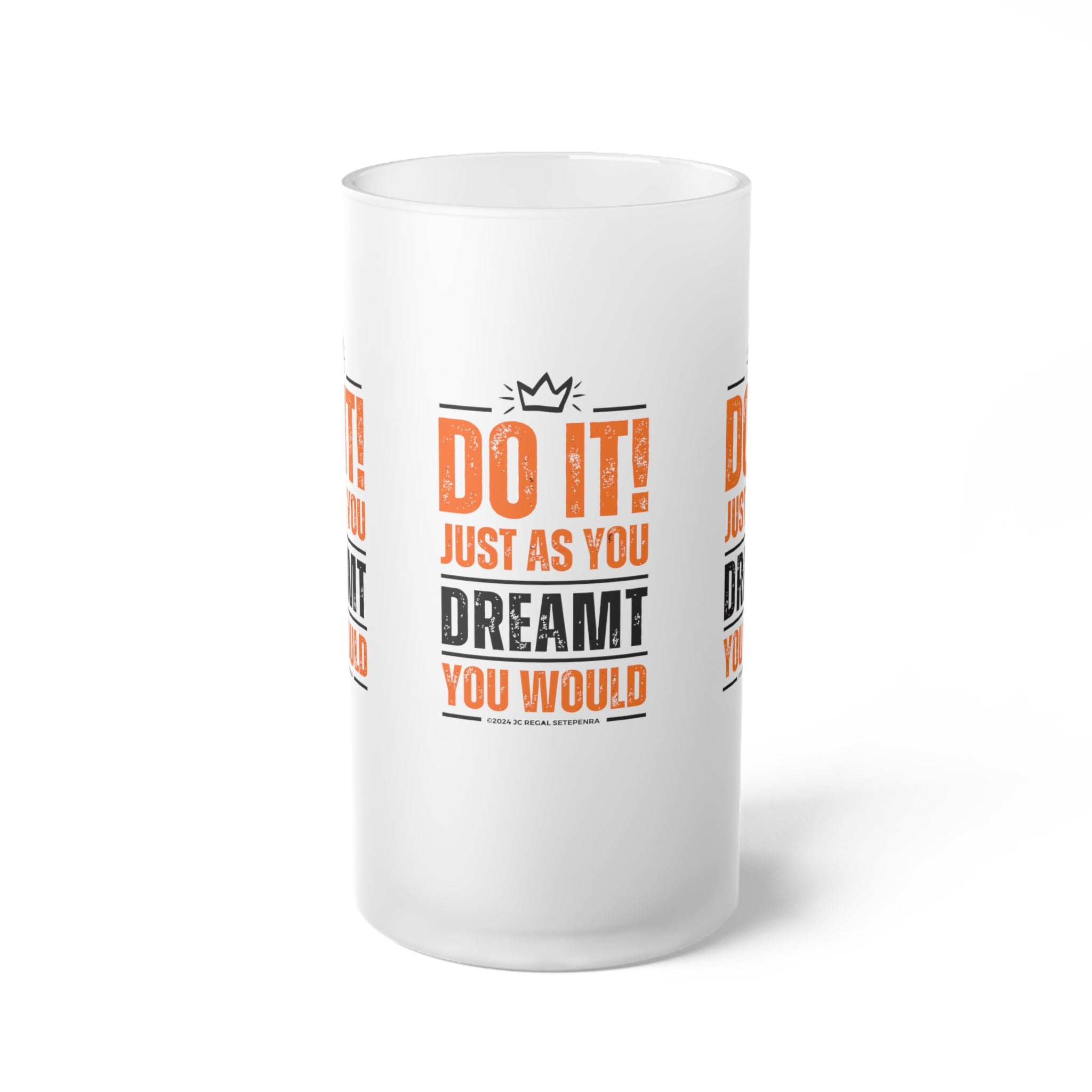 Do It! Just As You Dreamt You Would Frosted Glass Beer Mug, 16oz SETEPENRA Mug.