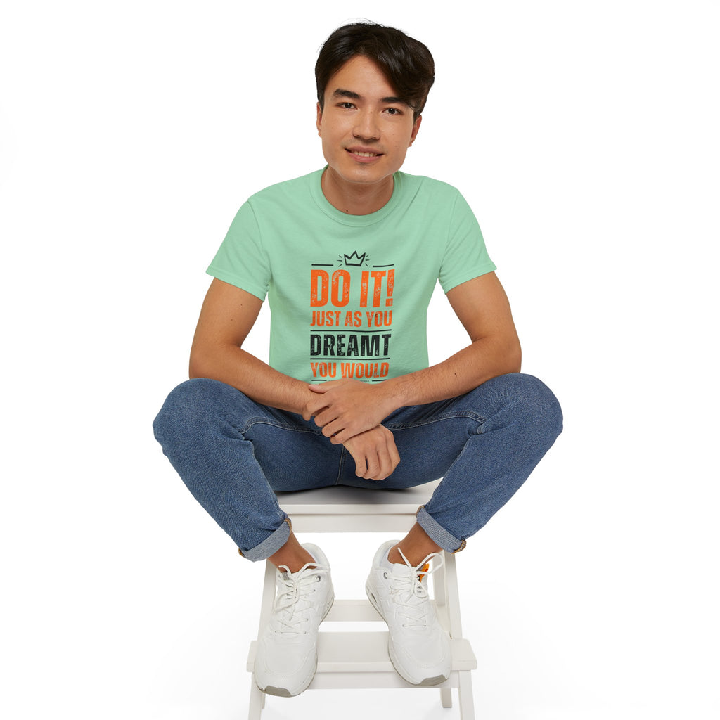 Do It! Just As You Dreamt You Would Unisex Ultra Cotton Tee