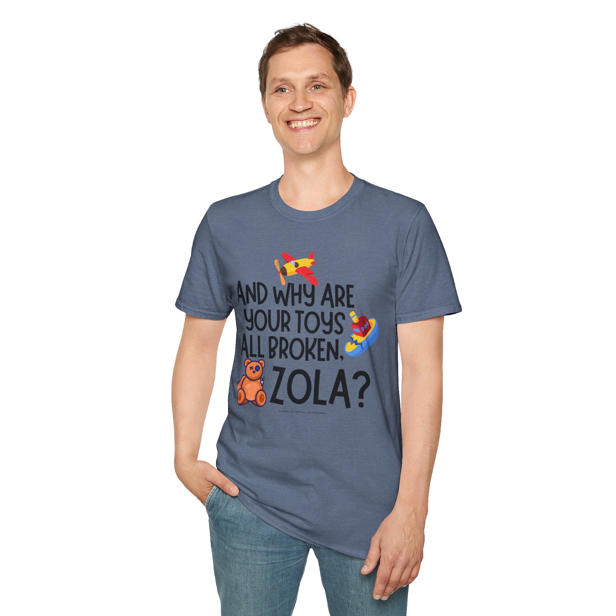 And Why Are Your Toys All Broken Zola? Unisex Softstyle T-Shirt