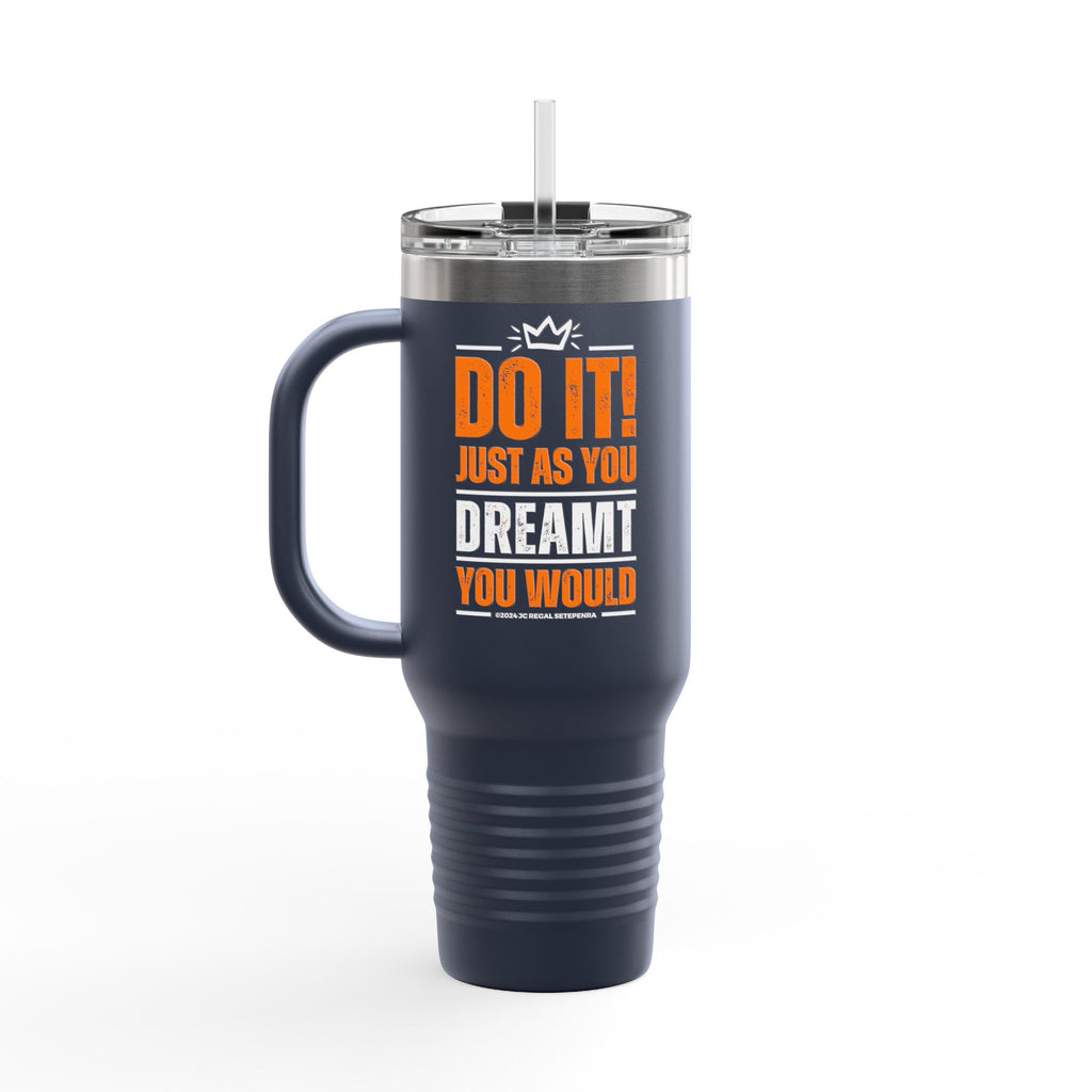 Do It! Just As You Dreamt You Would Insulated Travel Mug, 40oz