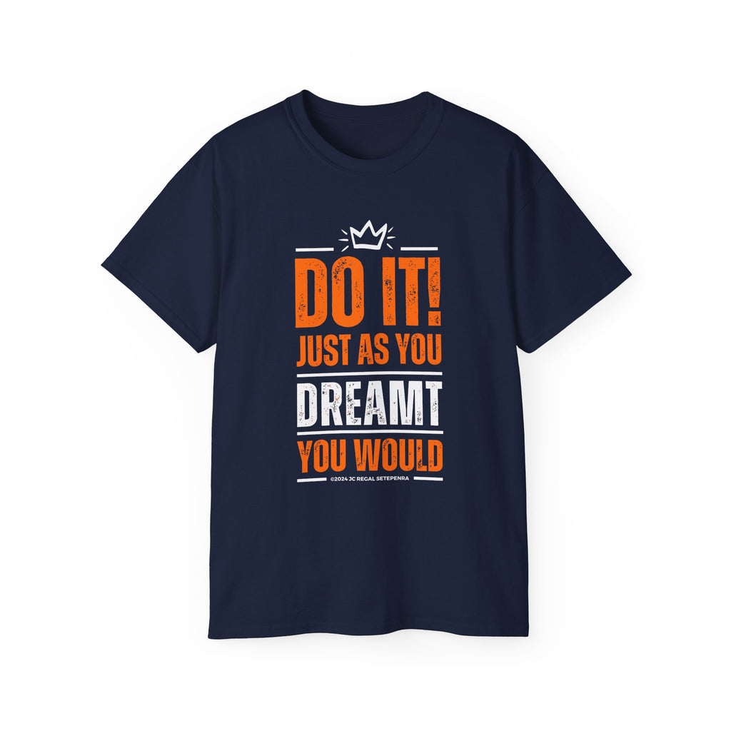 Do It! Just As You Dreamt You Would Unisex Ultra Cotton Tee SETEPENRA T-Shirt.