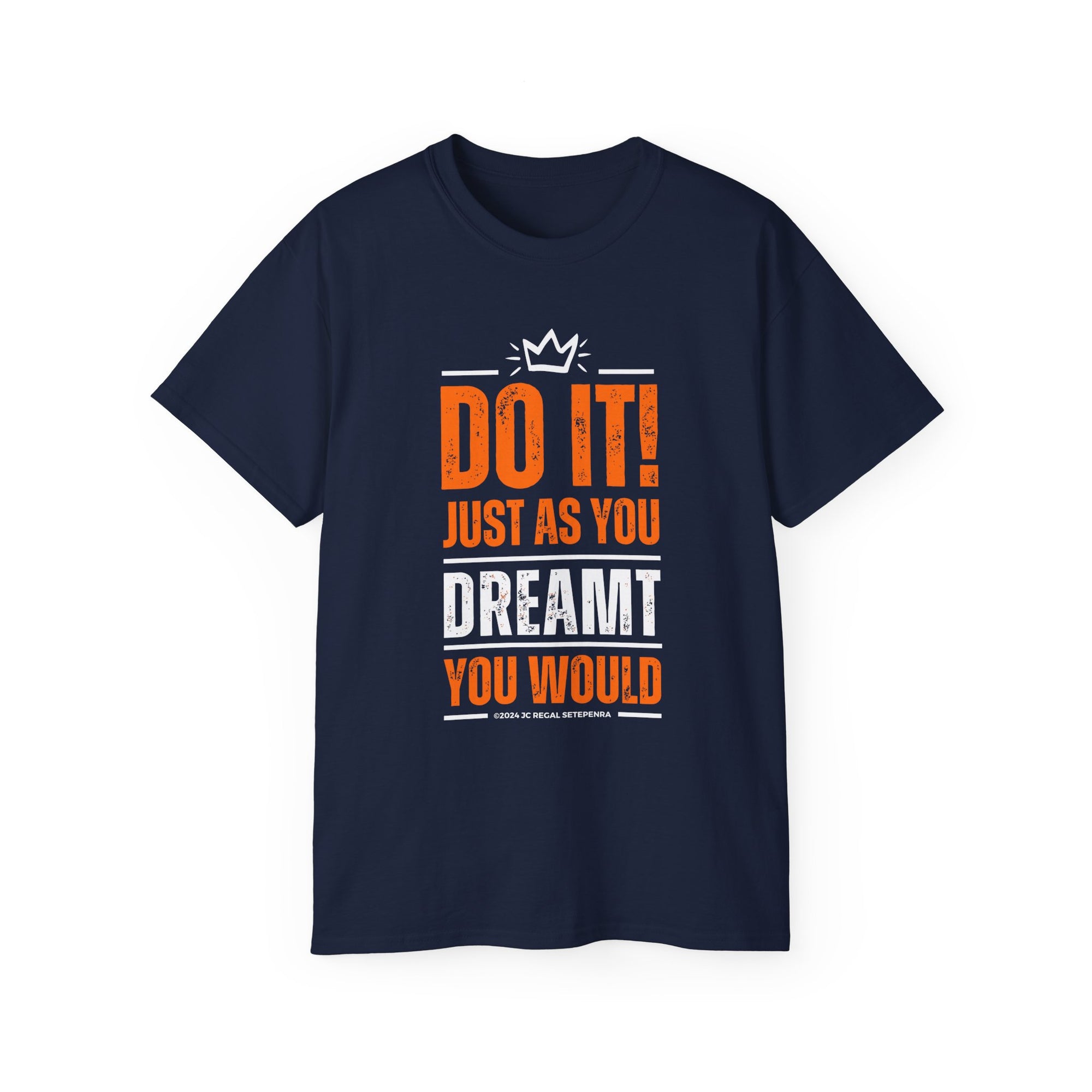 Do It! Just As You Dreamt You Would Unisex Ultra Cotton Tee SETEPENRA T-Shirt.