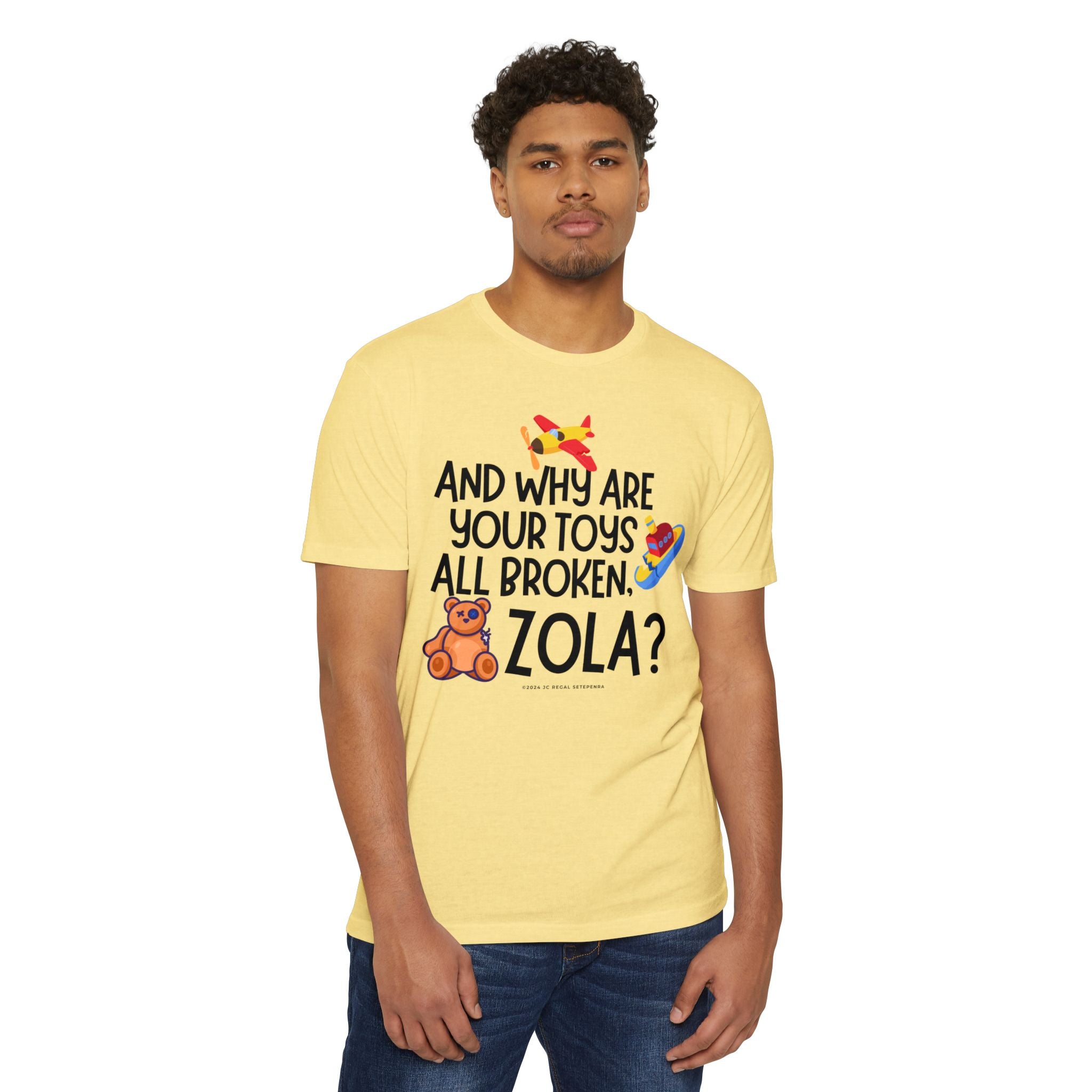 And Why Are Your Toys All Broken Zola? Unisex CVC Jersey T-shirt SETEPENRA T-Shirt.