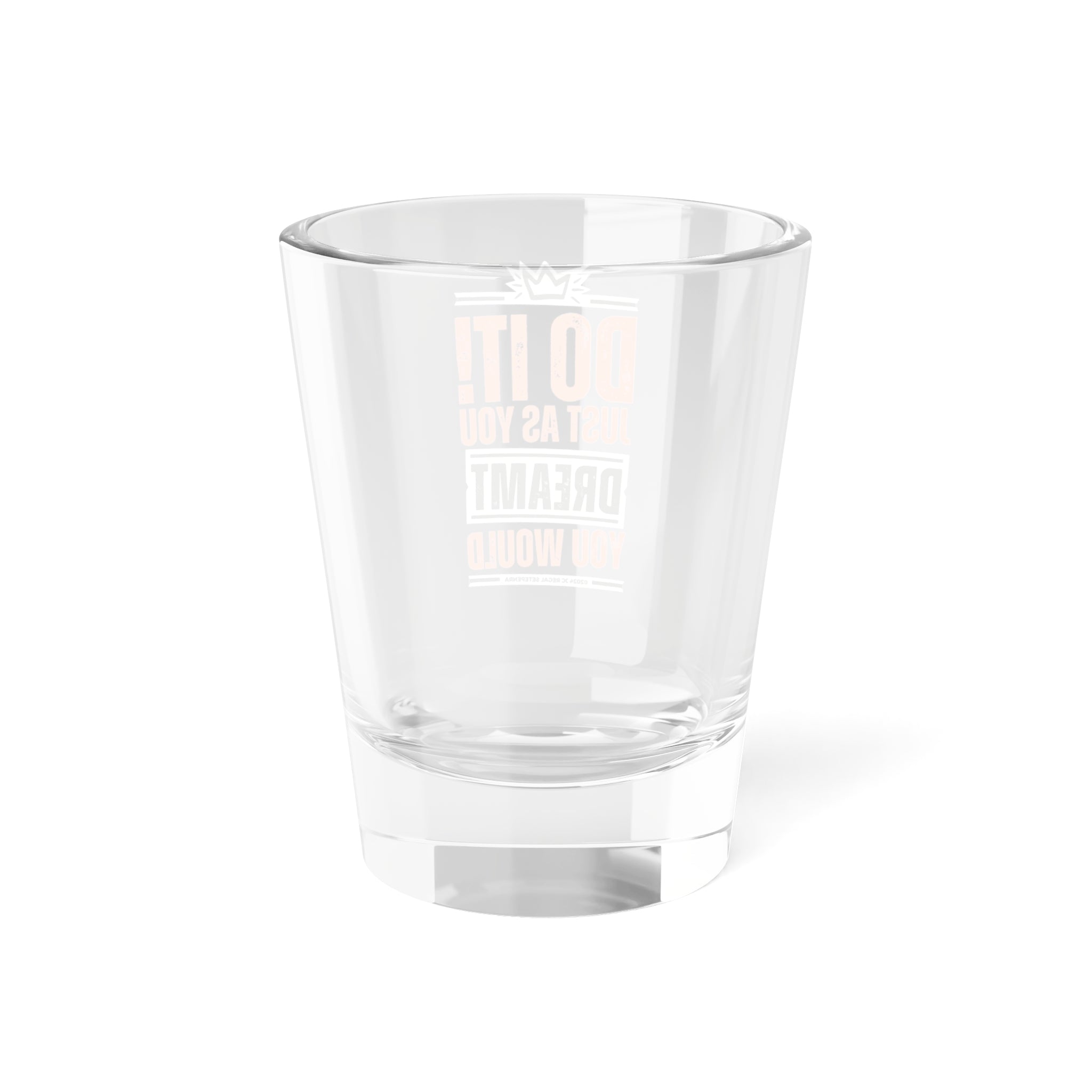Do It! Just As You Dreamt You Would (2nd Edition) Shot Glass, 1.5oz SETEPENRA Mug.