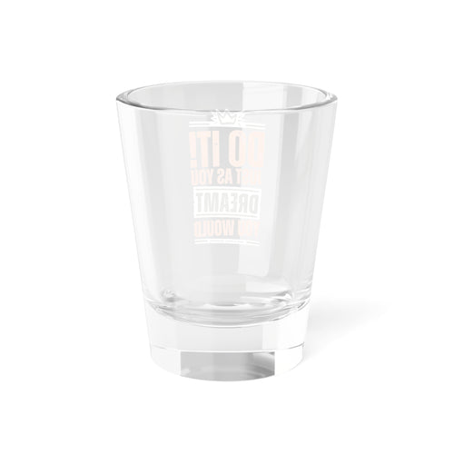 Do It! Just As You Dreamt You Would (2nd Edition) Shot Glass, 1.5oz SETEPENRA Mug.